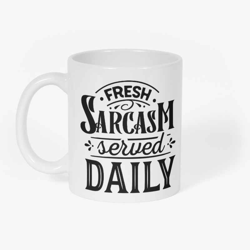 Fresh Sarcasm Served Daily