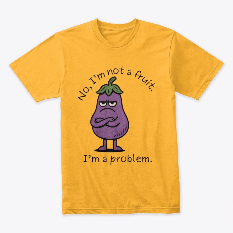I'm Not a Fruit, I'm a Problem