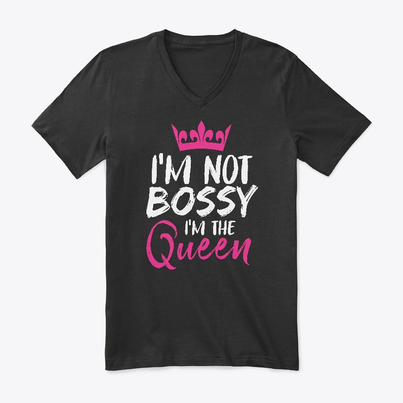 I'm Not Bossy I'm The Queen Funny Boss