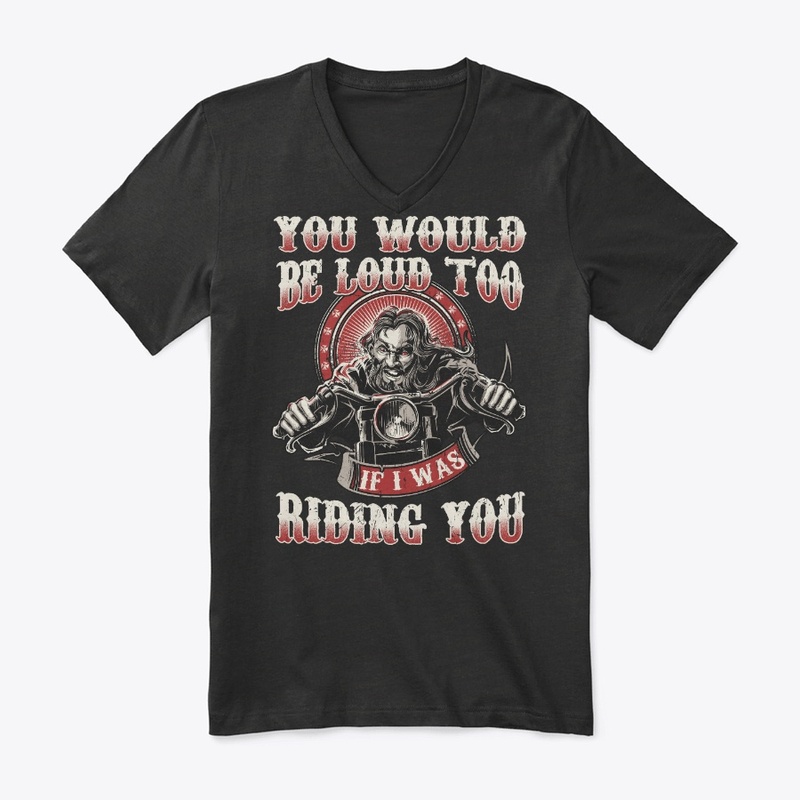 Would Be Loud Too If I Was Riding You
