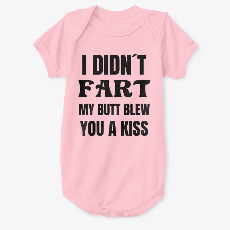 I didnt fart, my butt blew you a kiss
