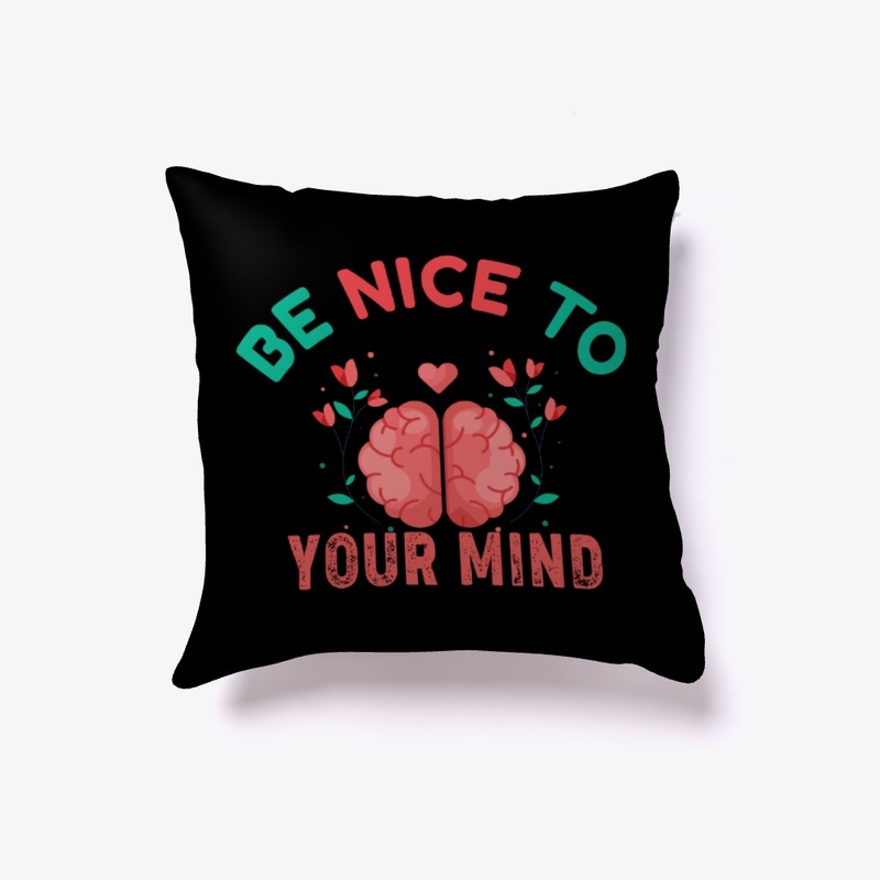 Be Nice To Your Mind