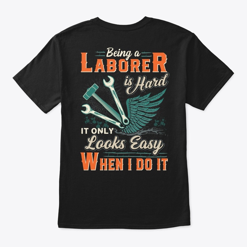 Being A Laborer Is Hard Shirt 
