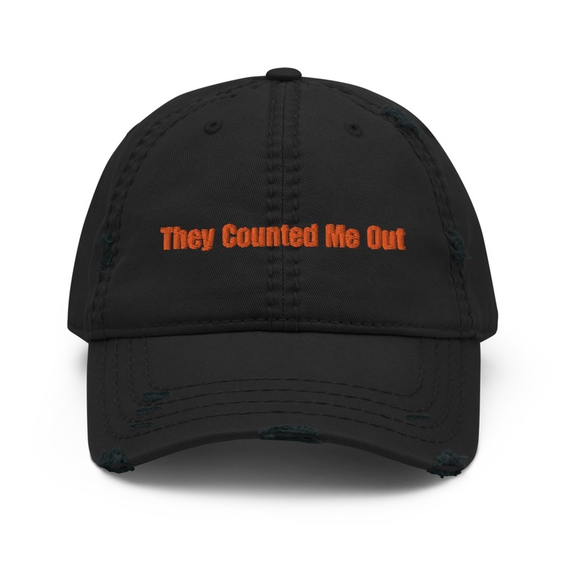 They Counted Me Out Distressed Hat-O