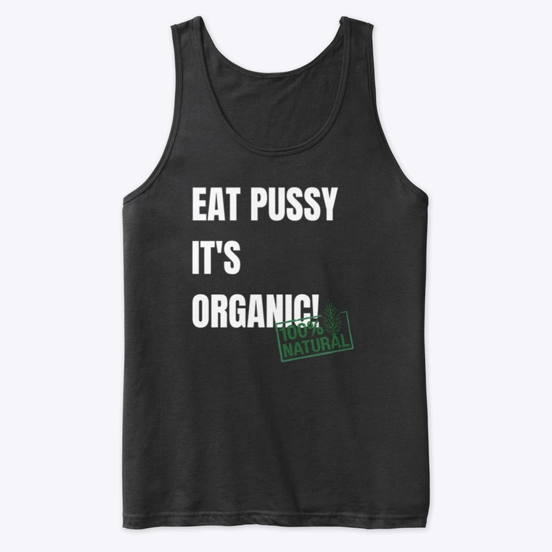 Eat Pussy It's Organic