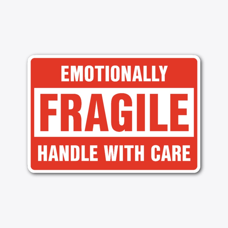 Emotionally Fragile