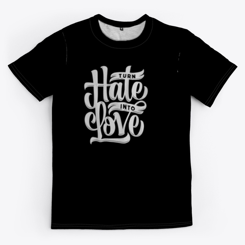 TURN HATE INTO LOVE PRINTED 