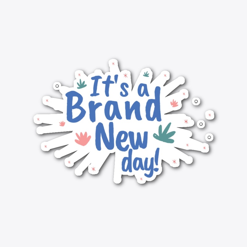 ITS A BRAND NEW DAY STICKER