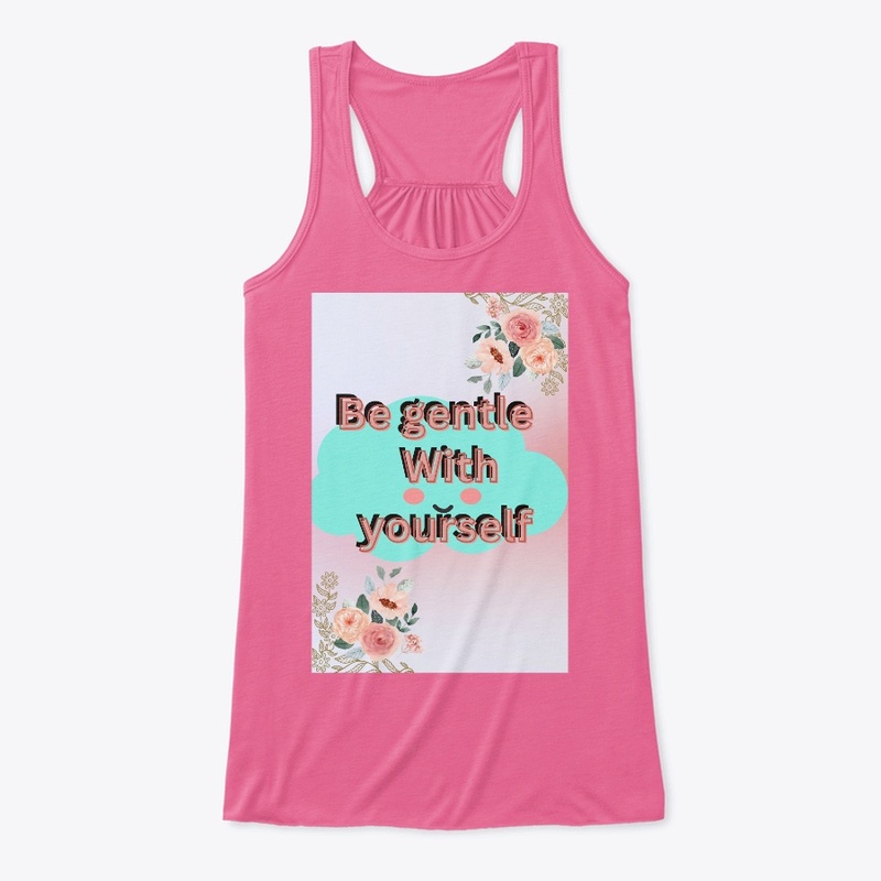 Be gentle yourself.