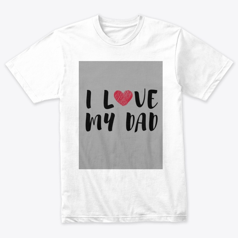 Best Father's Day Tshirt I love my Dad