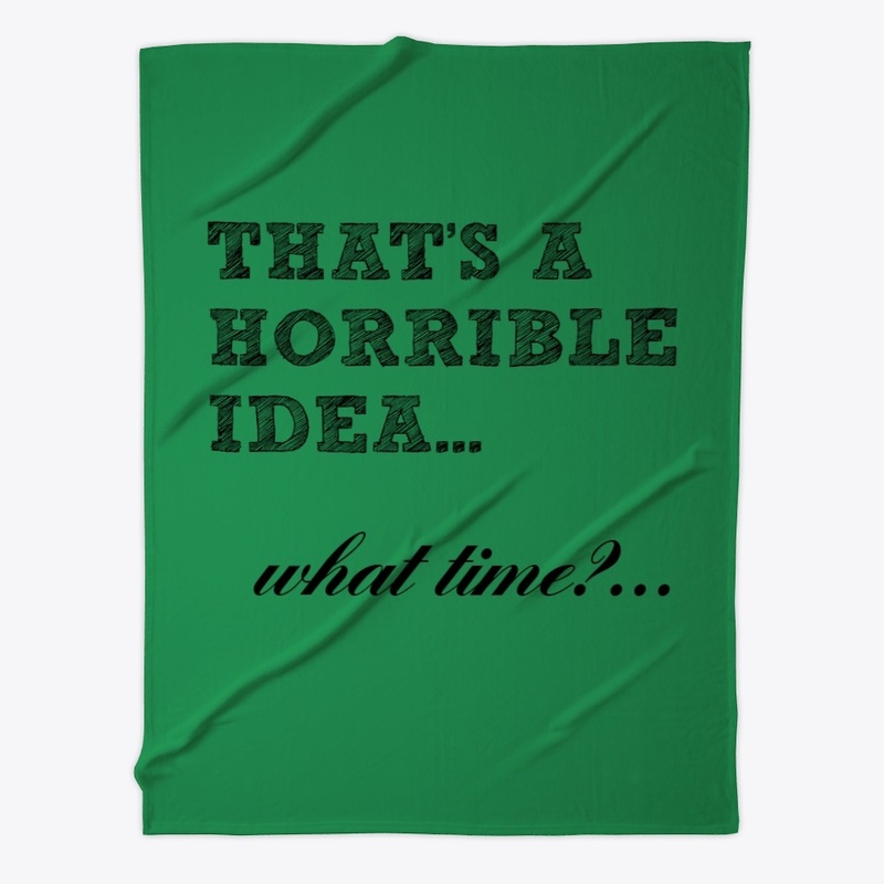 Thats a horrible idea.. What time?