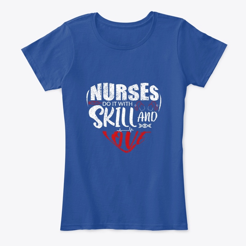 Nurses Do It With Skill And Love