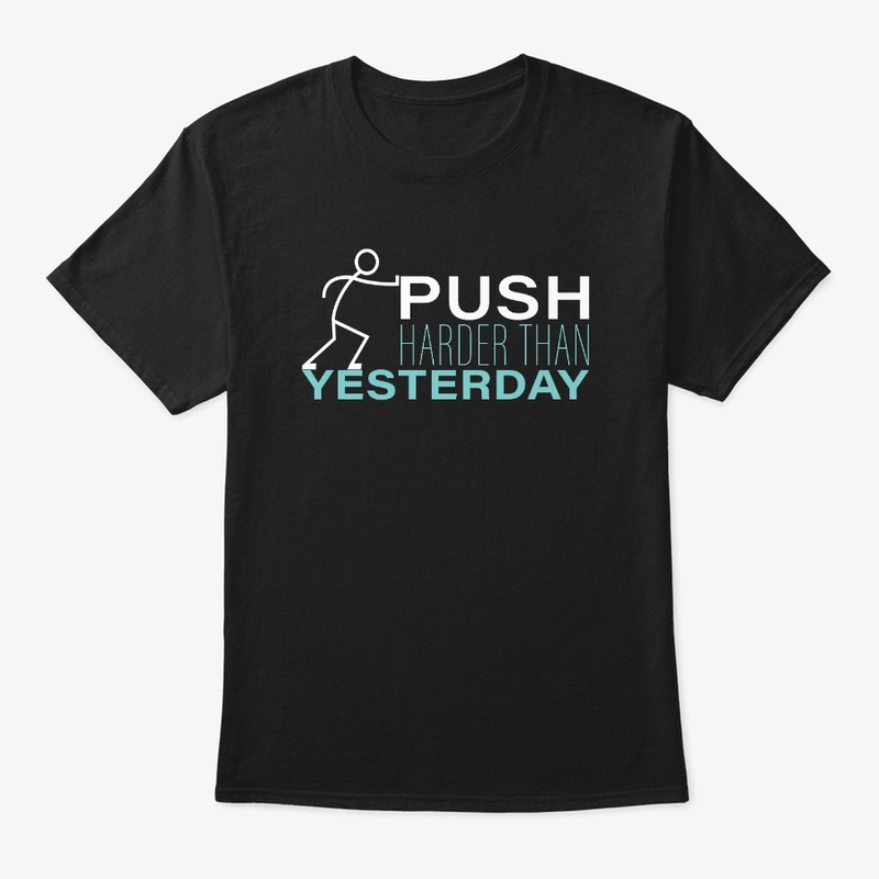 PUSH HARDER THAN YESTERDAY