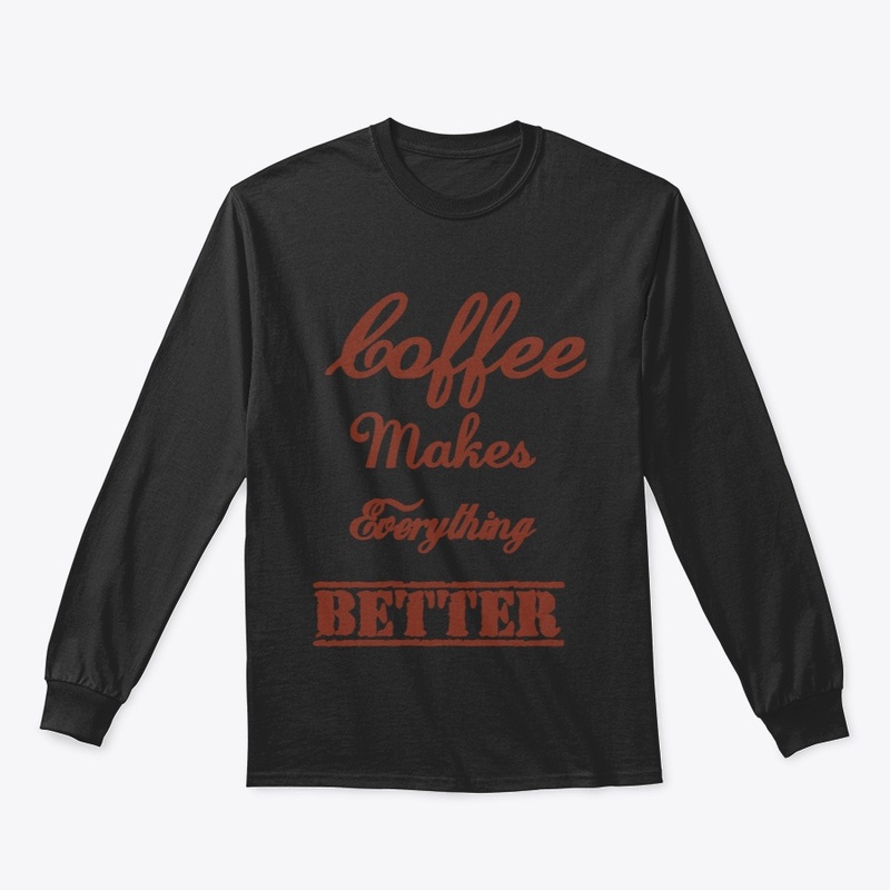 Coffee Makes Everything Better
