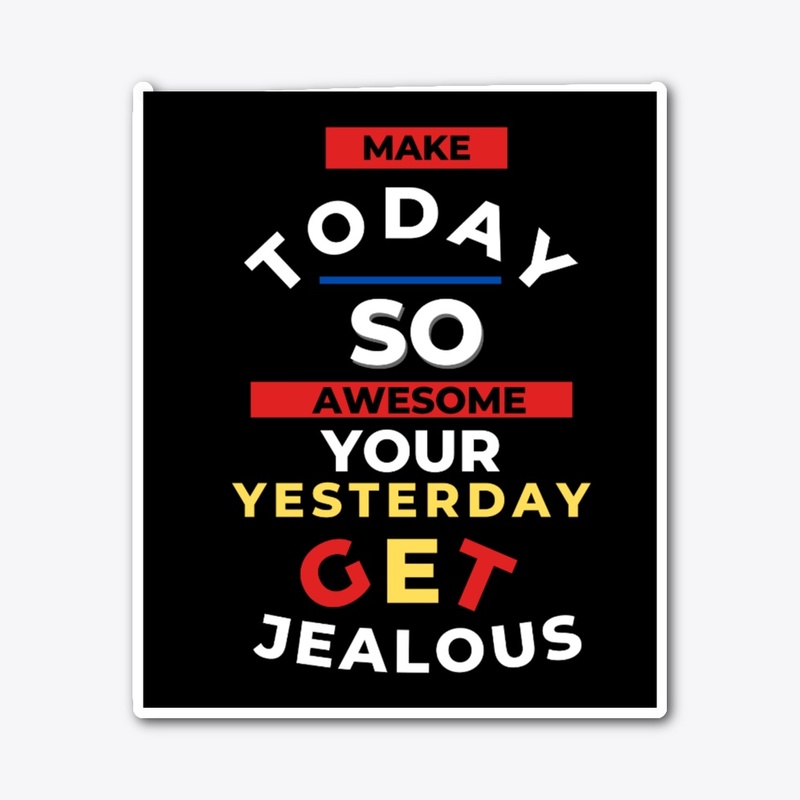 Make today so awesome 