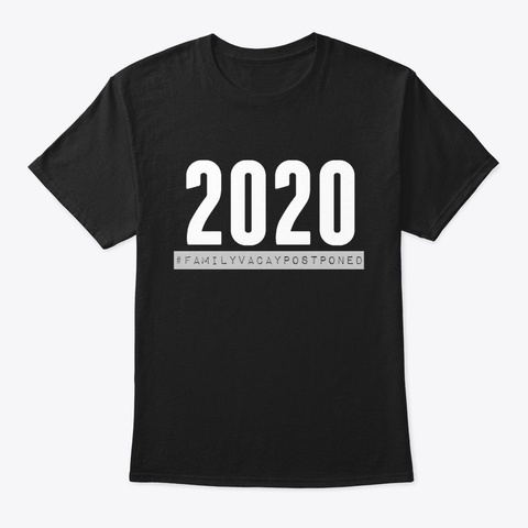 2020 Family Vacay Postponed  Black T-Shirt Front