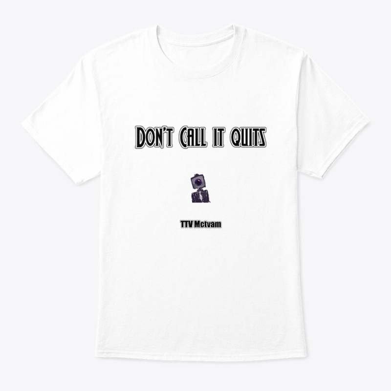 Don't Call It Quits - Design