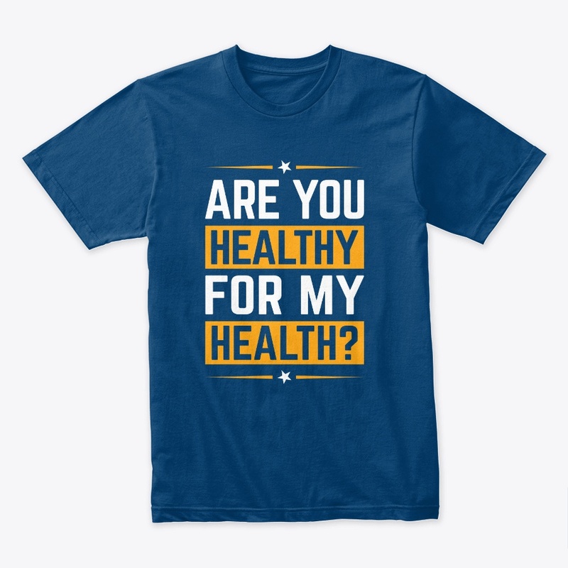 Are You Healthy for My Health?
