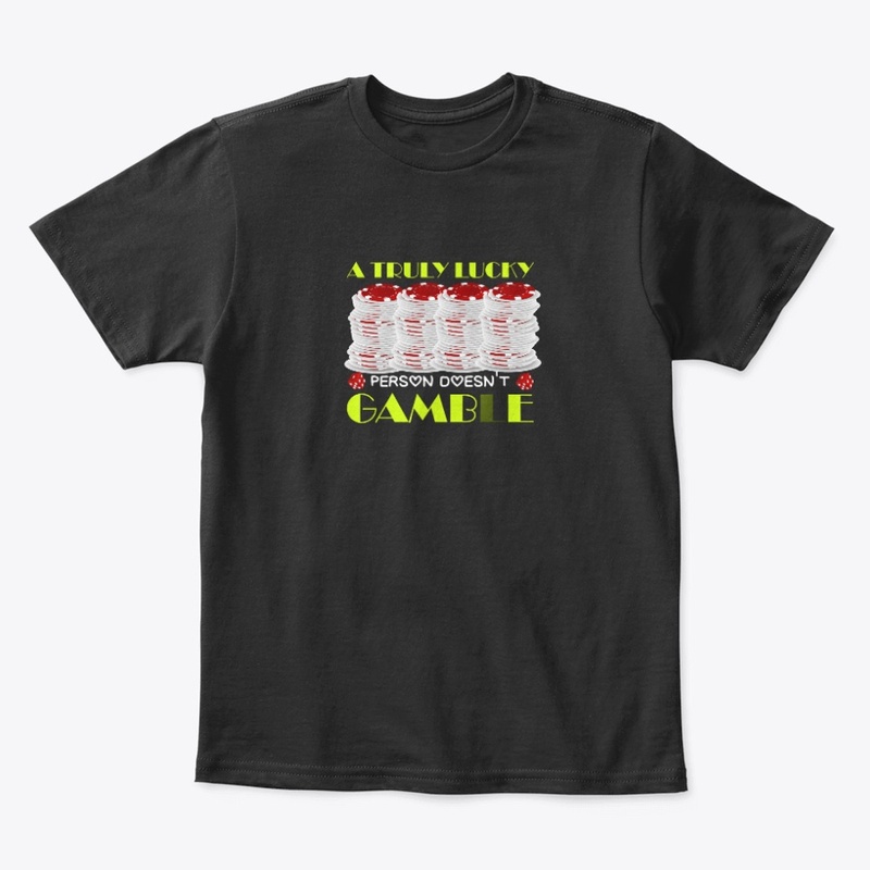 a truly lucky person doesnt gamble