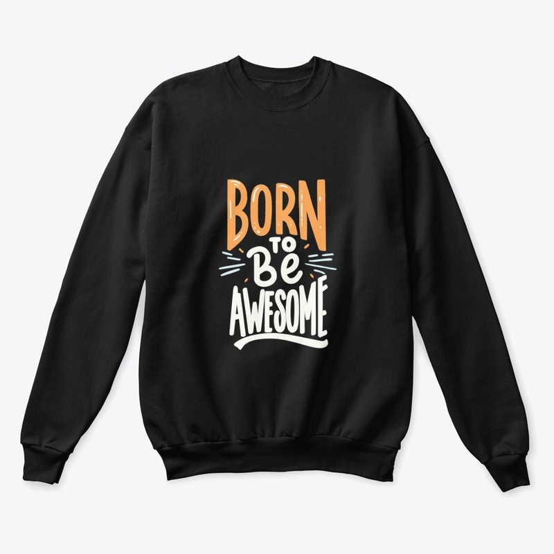 "Born To Be Awesome" 