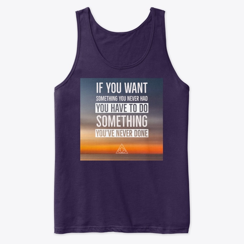 If You Want Something You Never Had....