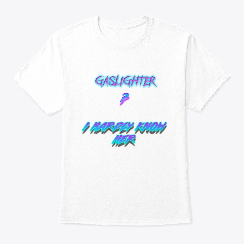 Gaslighter? I Hardly Know Her
