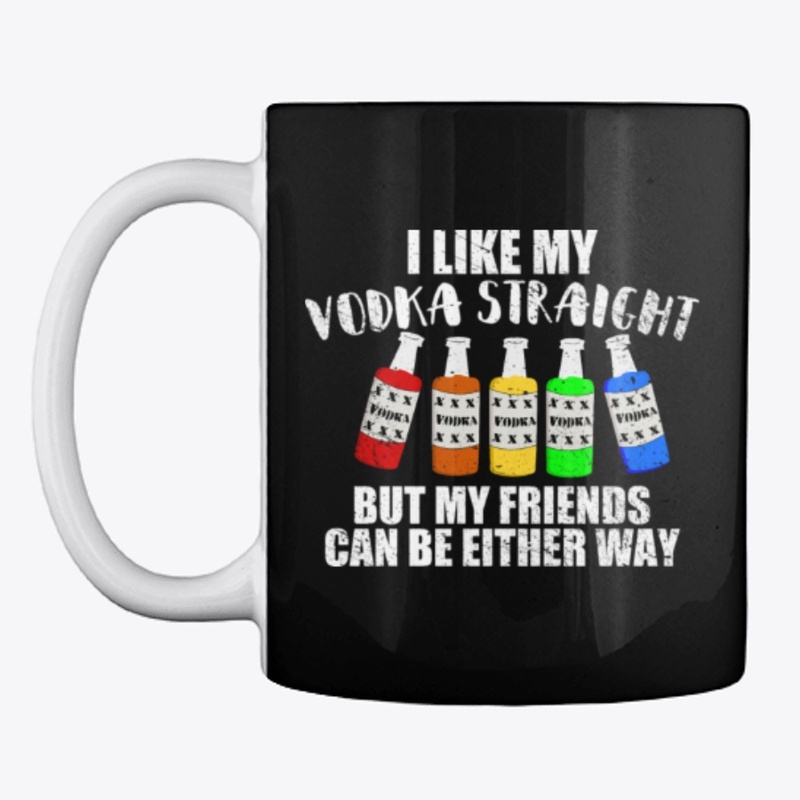 I Like My Vodka Straight LBGT
