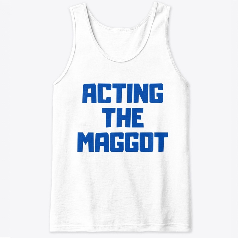Acting the Maggot