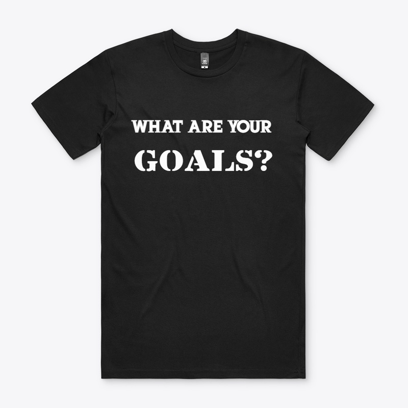 What Are Your Goals T-Shirt