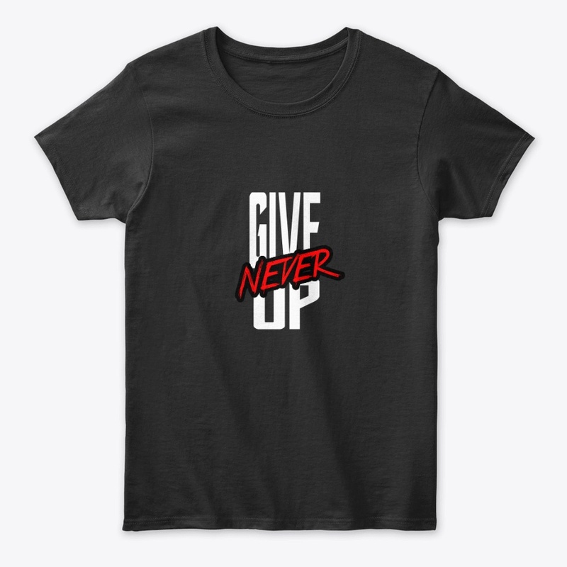 Never Give Up Stylish Tees