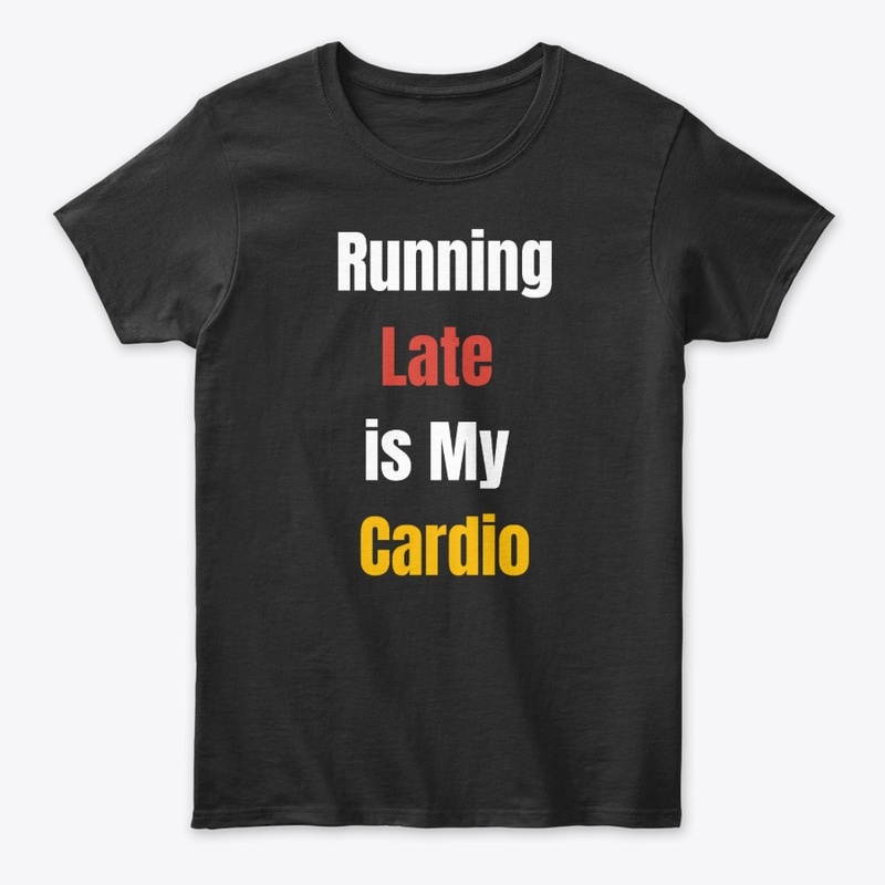 Running late is my cardio
