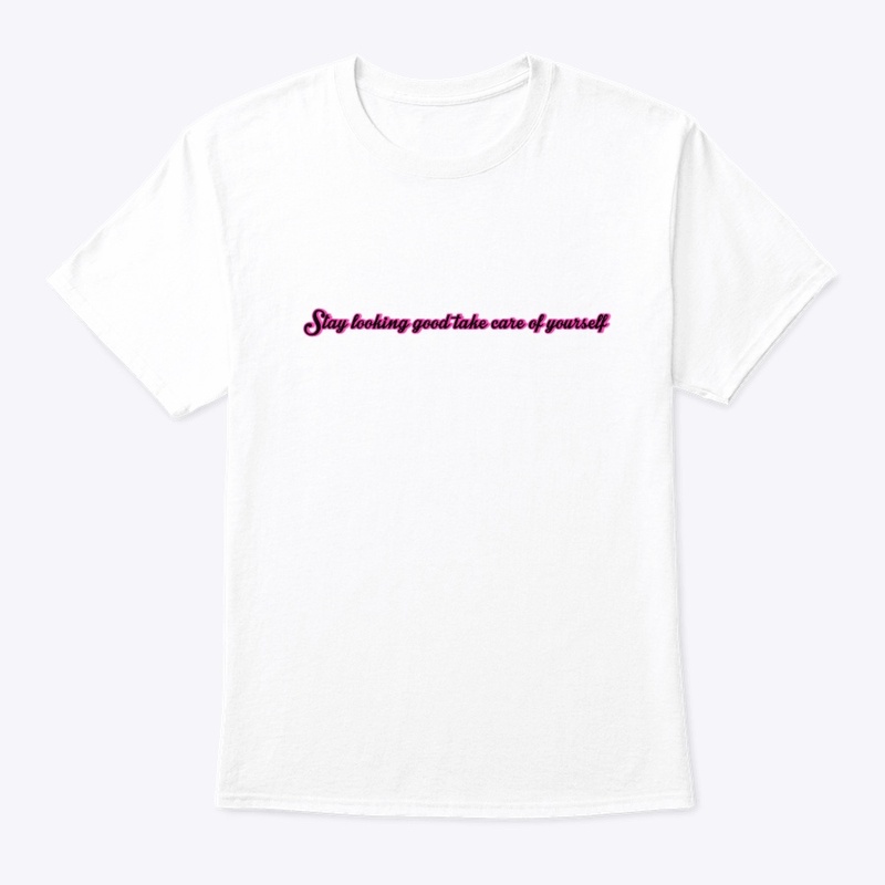 Stay looking good Tshirt 
