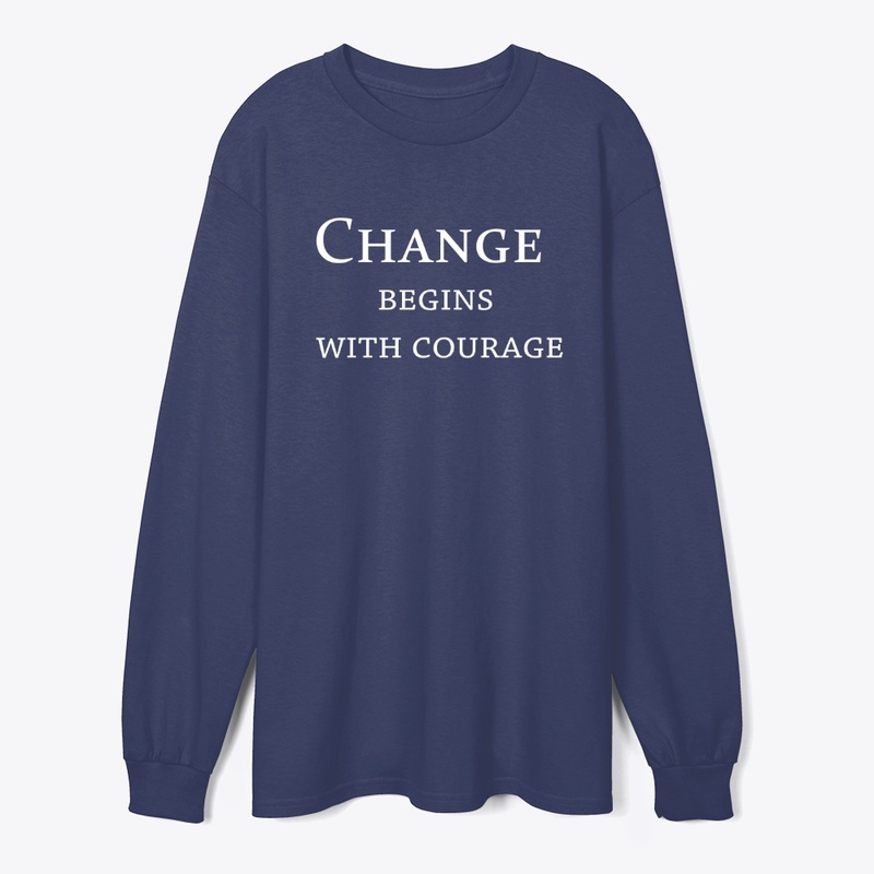 Change Begins With Courage