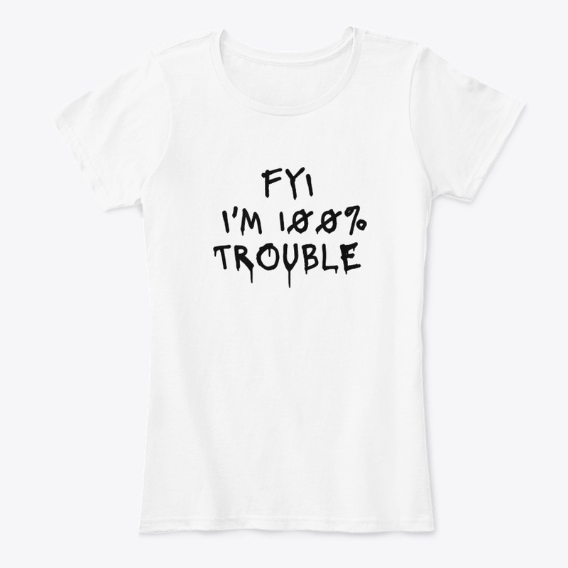 Fyi I M 100 Trouble - Women's Comfort Tee