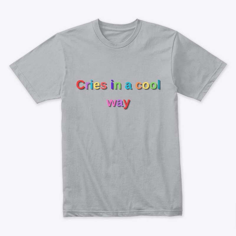 cries in a cool way