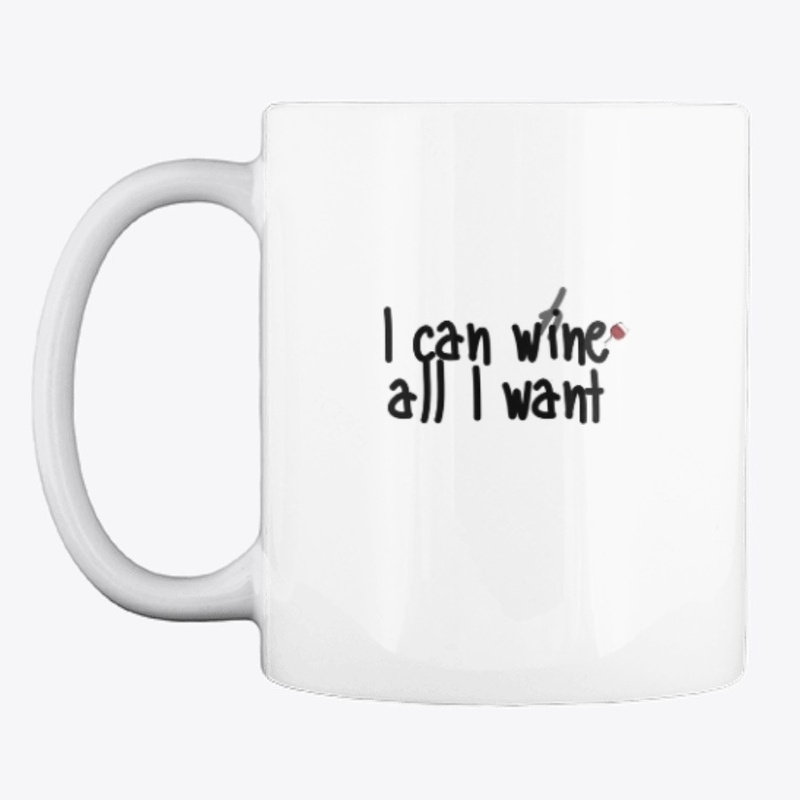 I can wine all I want