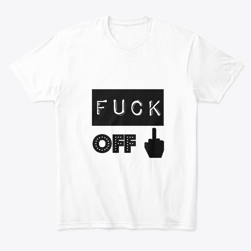 Fuck off t-shirts