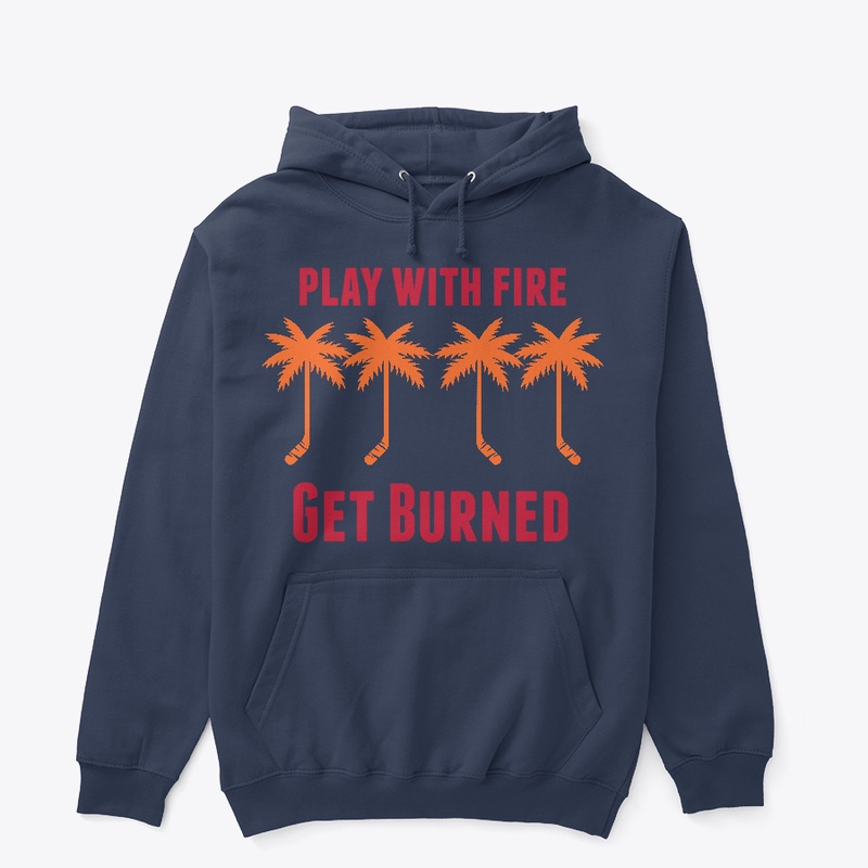 Play with Fire, Get Burned