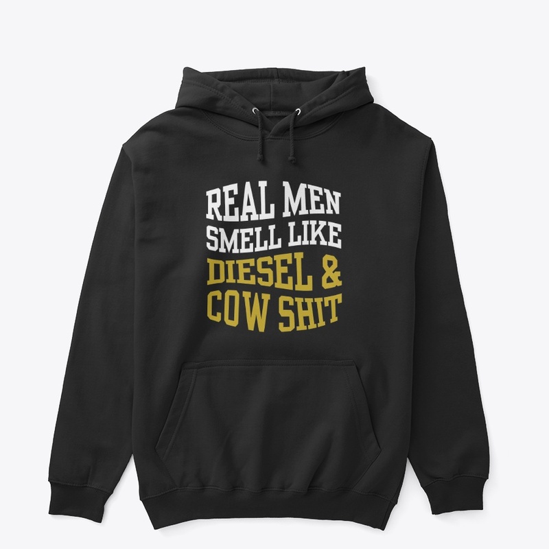 REAL MEN SMELL LIKE DIESEL AND COW SHIT