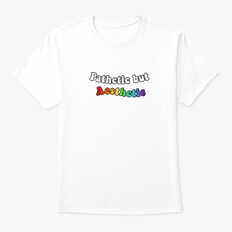 Pathetic but Aesthetic T-Shirt
