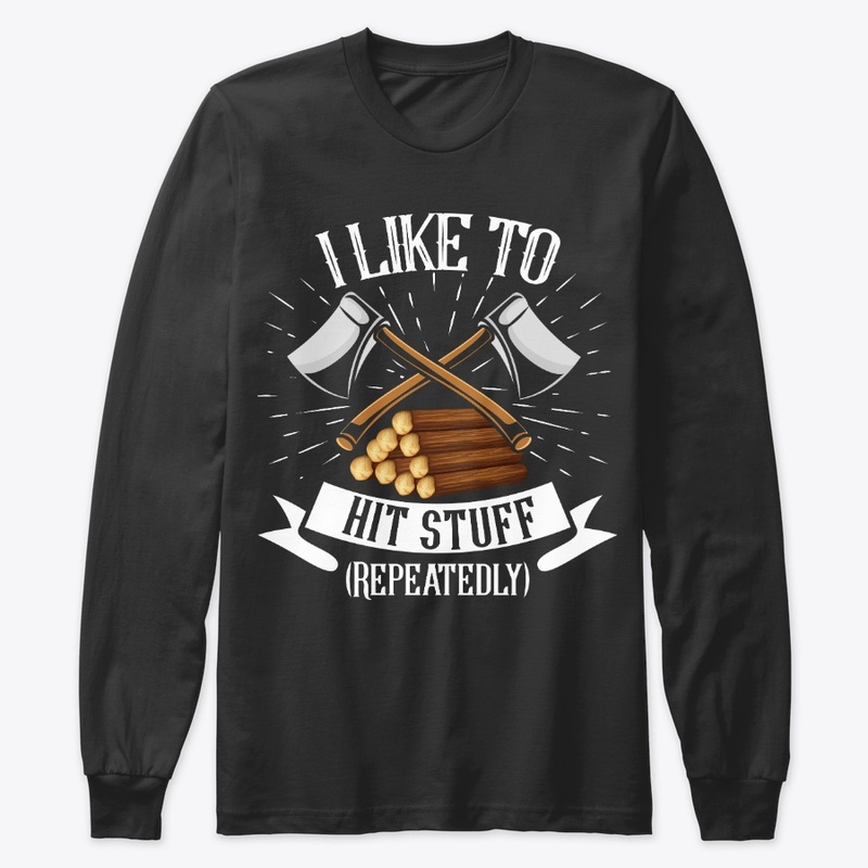 Lumberjack Likes To Hit Stuff Repeatedly