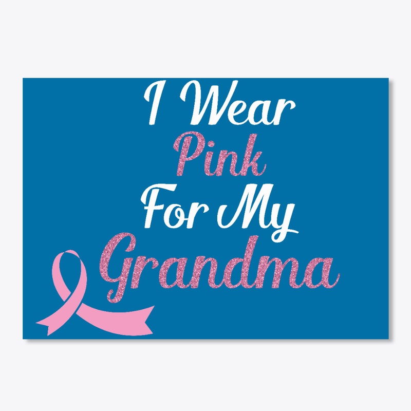 I  Wear Pink For  My Grandma 