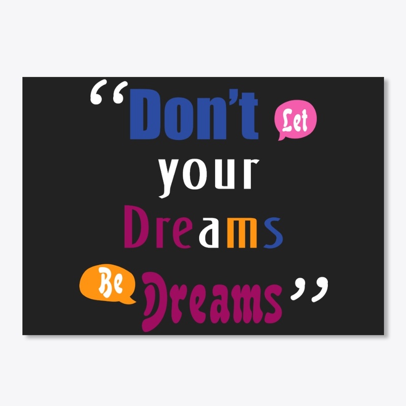 Don’t Let your Dreams Be Dreams