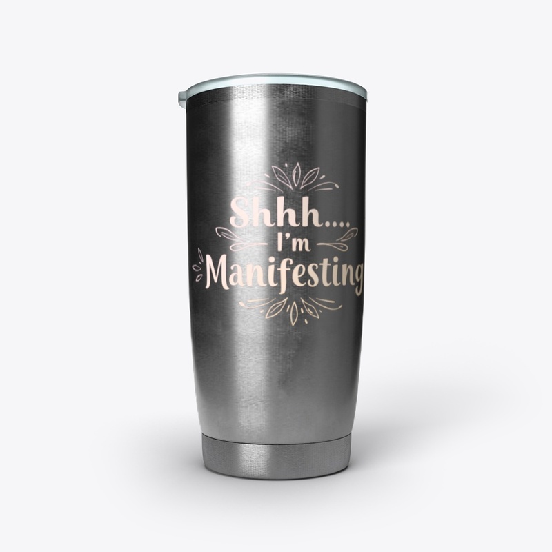 Shhh... I’m Manifesting