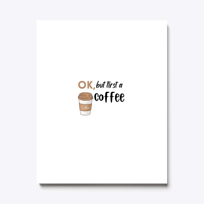 ok, but first a coffee White T- shirt .