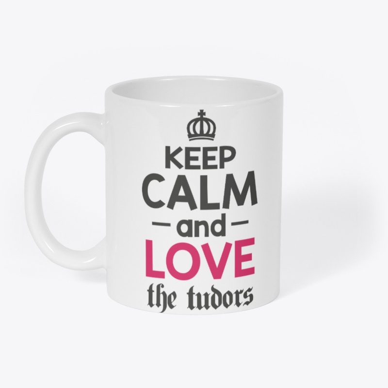 Keep Calm and Love the Tudors