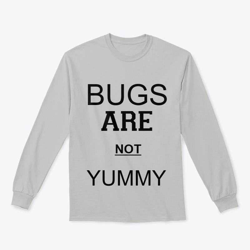 BUGS ARE NOT YUMMY