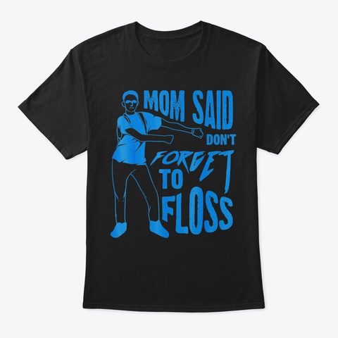 Cool Unique Mom Said Dont Forget To Flos Black T-Shirt Front
