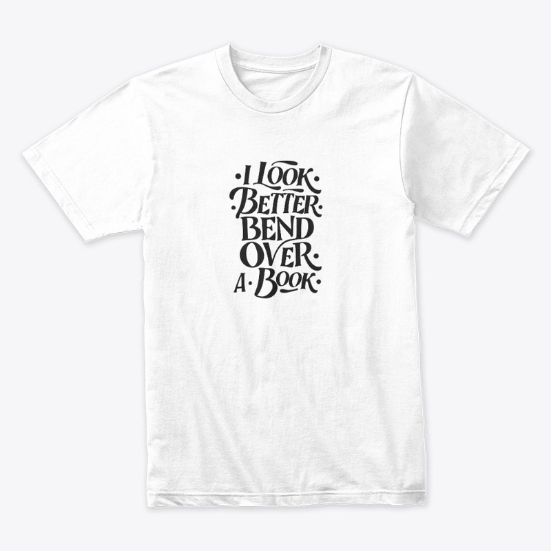 i look better bent over a book