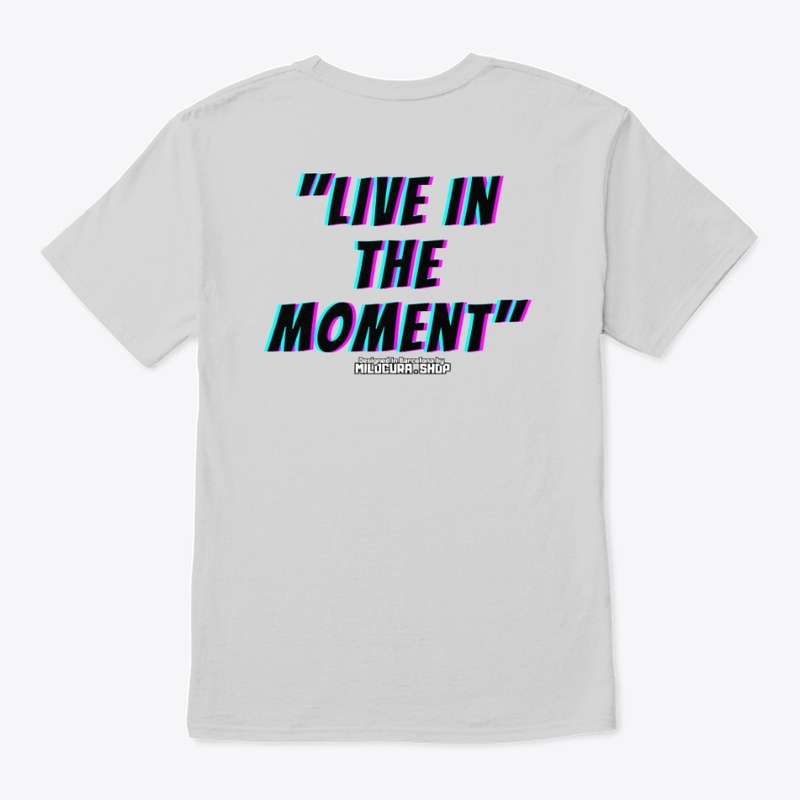 "Live in the moment" 